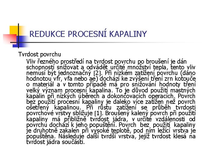 REDUKCE PROCESNÍ KAPALINY Tvrdost povrchu Vliv řezného prostředí na tvrdost povrchu po broušení je