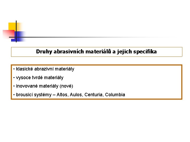 Druhy abrasivních materiálů a jejich specifika • klasické abrazivní materiály • vysoce tvrdé materiály