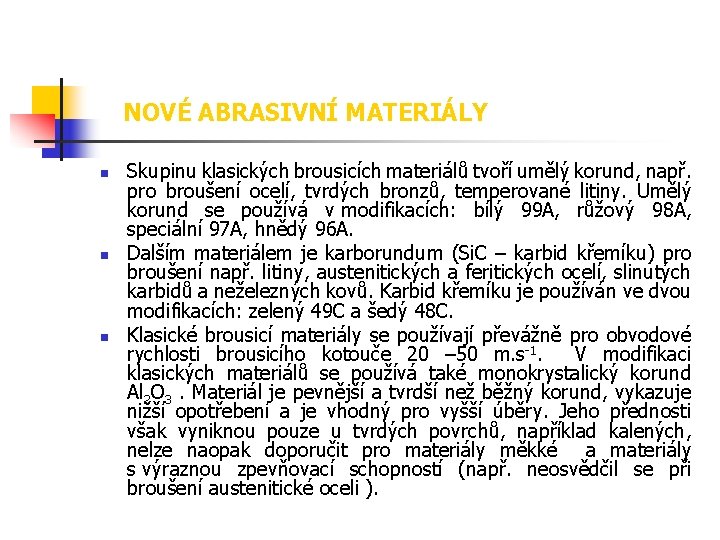 NOVÉ ABRASIVNÍ MATERIÁLY n n n Skupinu klasických brousicích materiálů tvoří umělý korund, např.