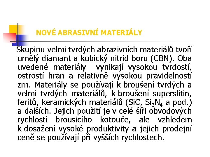 NOVÉ ABRASIVNÍ MATERIÁLY Skupinu velmi tvrdých abrazivních materiálů tvoří umělý diamant a kubický nitrid