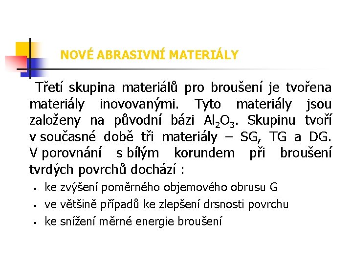 NOVÉ ABRASIVNÍ MATERIÁLY Třetí skupina materiálů pro broušení je tvořena materiály inovovanými. Tyto materiály