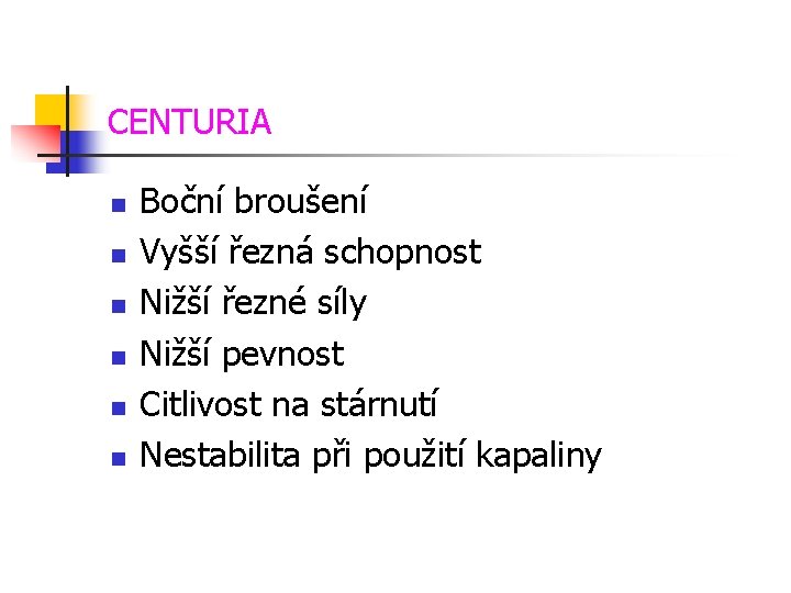 CENTURIA n n n Boční broušení Vyšší řezná schopnost Nižší řezné síly Nižší pevnost