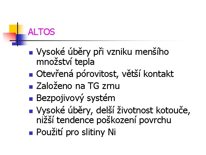 ALTOS n n n Vysoké úběry při vzniku menšího množství tepla Otevřená pórovitost, větší