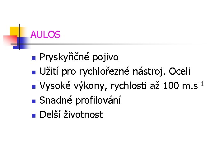 AULOS n n n Pryskyřičné pojivo Užití pro rychlořezné nástroj. Oceli Vysoké výkony, rychlosti