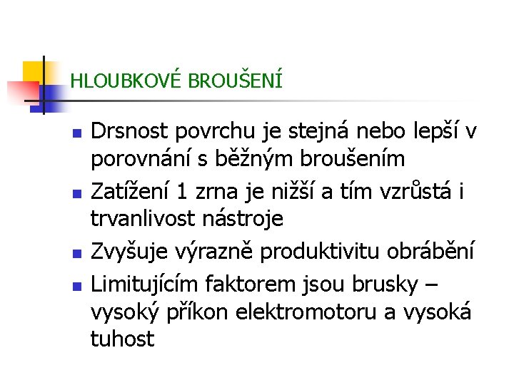 HLOUBKOVÉ BROUŠENÍ n n Drsnost povrchu je stejná nebo lepší v porovnání s běžným