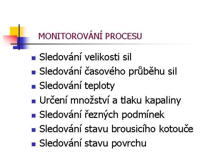 MONITOROVÁNÍ PROCESU n n n n Sledování velikosti sil Sledování časového průběhu sil Sledování