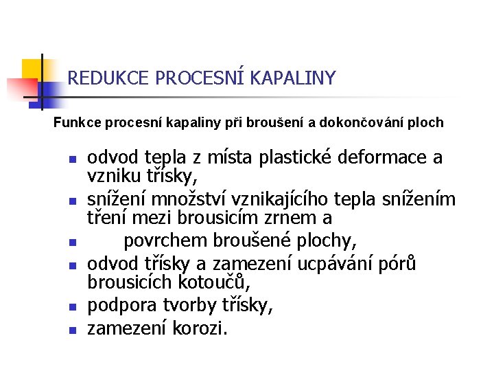 REDUKCE PROCESNÍ KAPALINY Funkce procesní kapaliny při broušení a dokončování ploch n n n