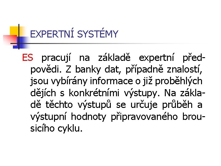 EXPERTNÍ SYSTÉMY ES pracují na základě expertní předpovědi. Z banky dat, případně znalostí, jsou