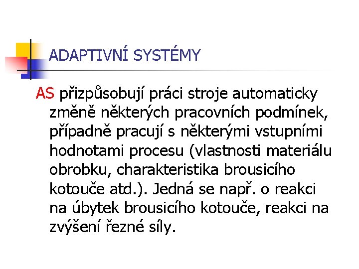 ADAPTIVNÍ SYSTÉMY AS přizpůsobují práci stroje automaticky změně některých pracovních podmínek, případně pracují s