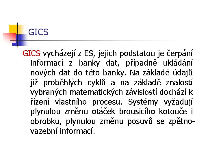 GICS vycházejí z ES, jejich podstatou je čerpání informací z banky dat, případně ukládání