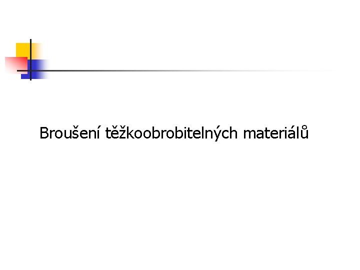 Broušení těžkoobrobitelných materiálů 