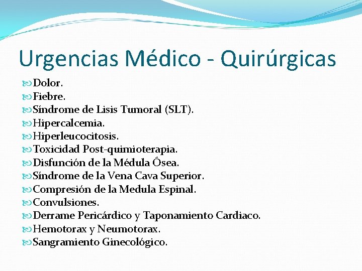 Urgencias Médico - Quirúrgicas Dolor. Fiebre. Síndrome de Lisis Tumoral (SLT). Hipercalcemia. Hiperleucocitosis. Toxicidad