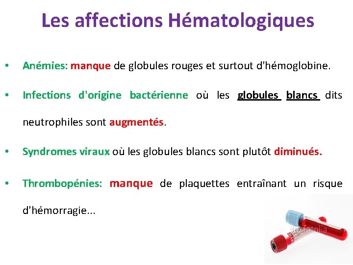 Les affections Hématologiques • Anémies: manque de globules rouges et surtout d'hémoglobine. • Infections