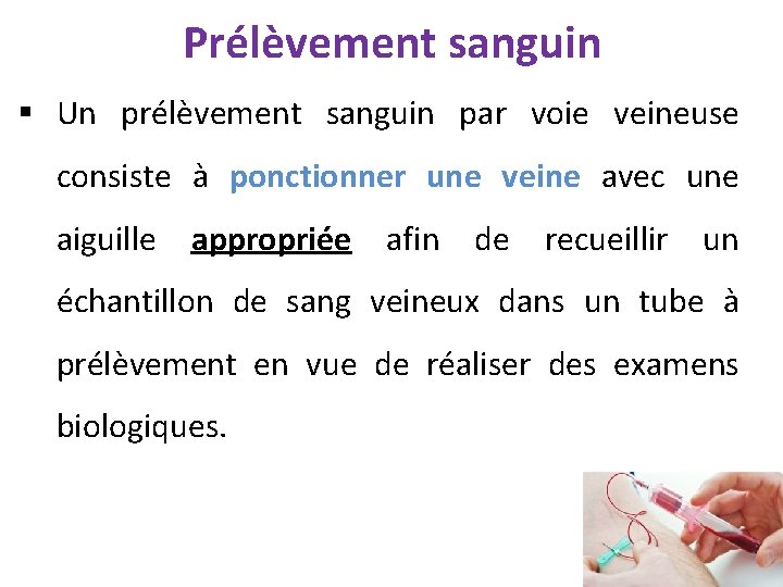 Prélèvement sanguin § Un prélèvement sanguin par voie veineuse consiste à ponctionner une veine