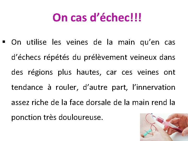 On cas d’échec!!! § On utilise les veines de la main qu’en cas d’échecs