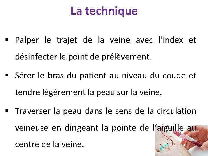 La technique § Palper le trajet de la veine avec l’index et désinfecter le