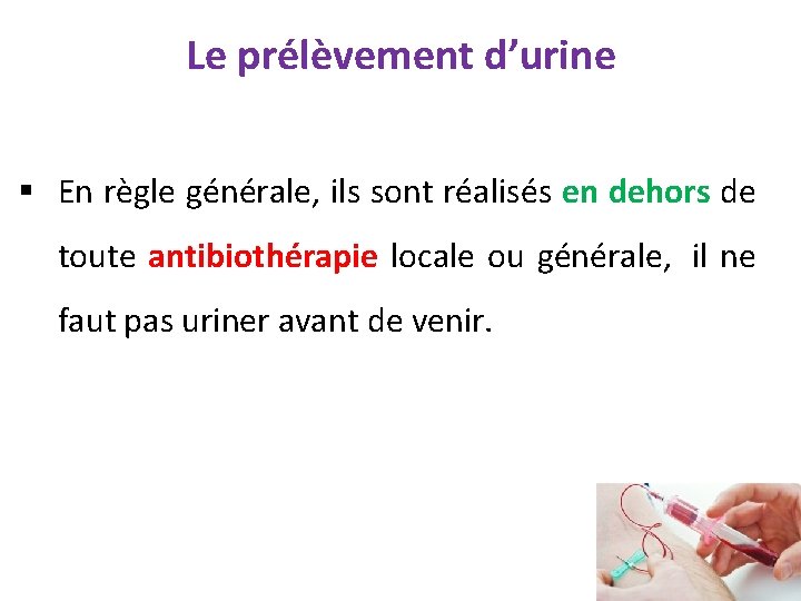 Le prélèvement d’urine § En règle générale, ils sont réalisés en dehors de toute