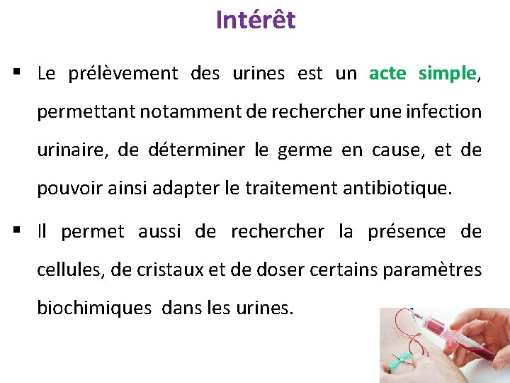 Intérêt § Le prélèvement des urines est un acte simple, permettant notamment de recher