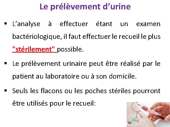 Le prélèvement d’urine § L’analyse à effectuer étant un examen bactériologique, il faut effectuer