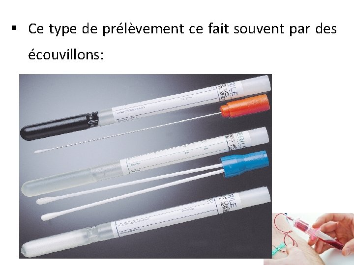 § Ce type de prélèvement ce fait souvent par des écouvillons: 