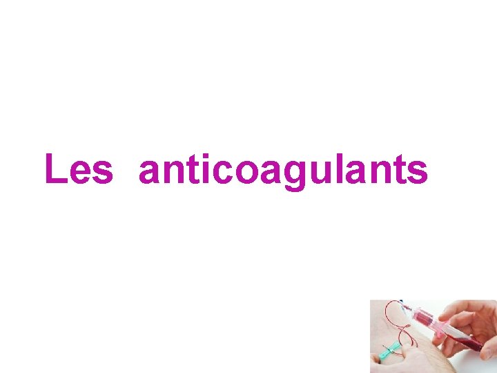 Les anticoagulants 