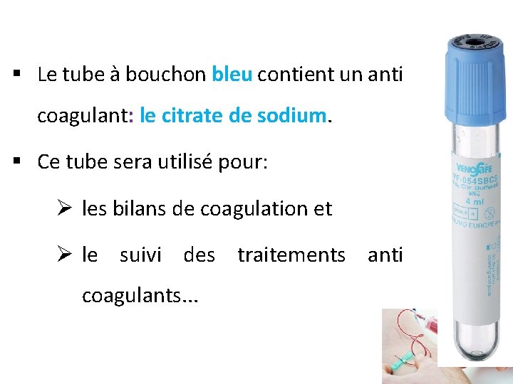§ Le tube à bouchon bleu contient un anti coagulant: le citrate de sodium.