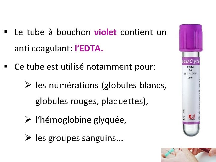 § Le tube à bouchon violet contient un anti coagulant: l’EDTA. § Ce tube