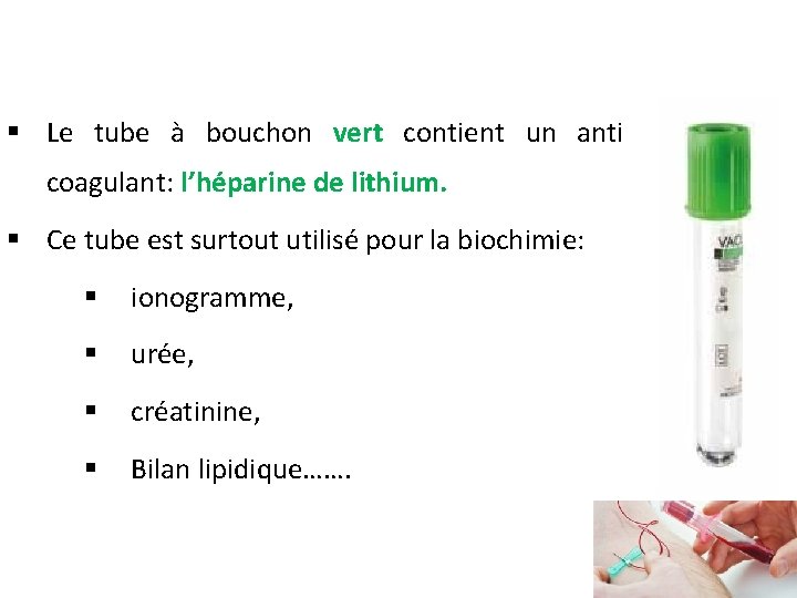 § Le tube à bouchon vert contient un anti coagulant: l’héparine de lithium. §