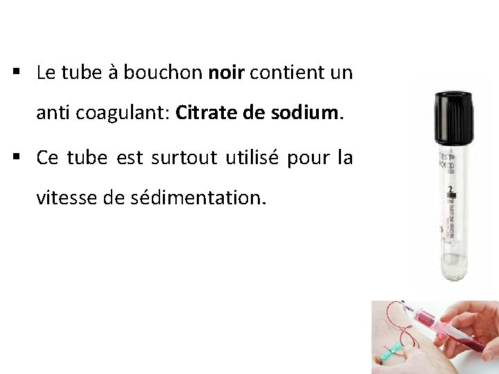 § Le tube à bouchon noir contient un anti coagulant: Citrate de sodium. §