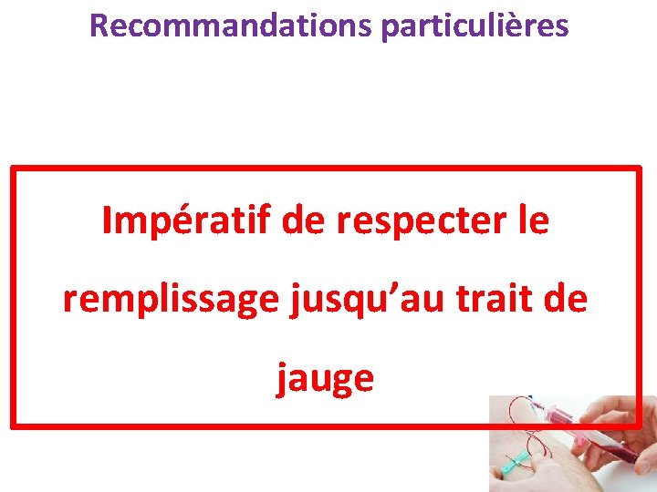 Recommandations particulières Impératif de respecter le remplissage jusqu’au trait de jauge 