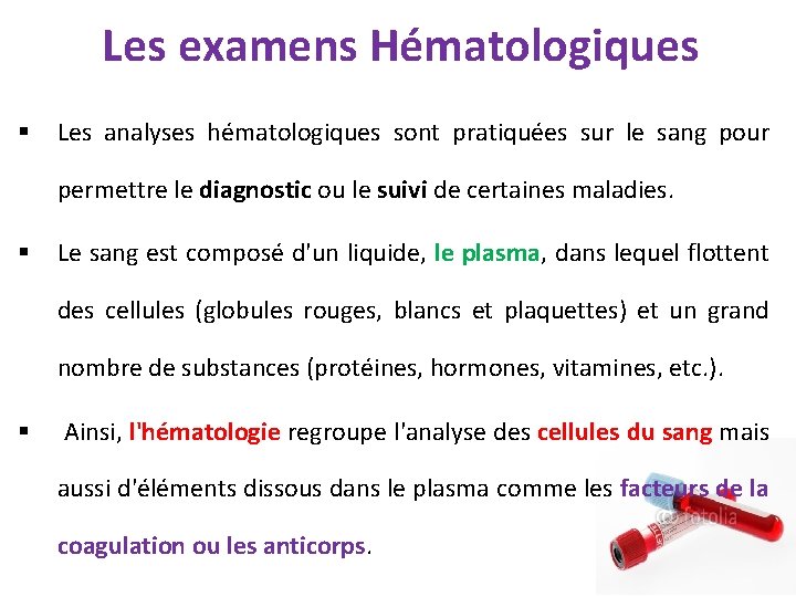 Les examens Hématologiques § Les analyses hématologiques sont pratiquées sur le sang pour permettre