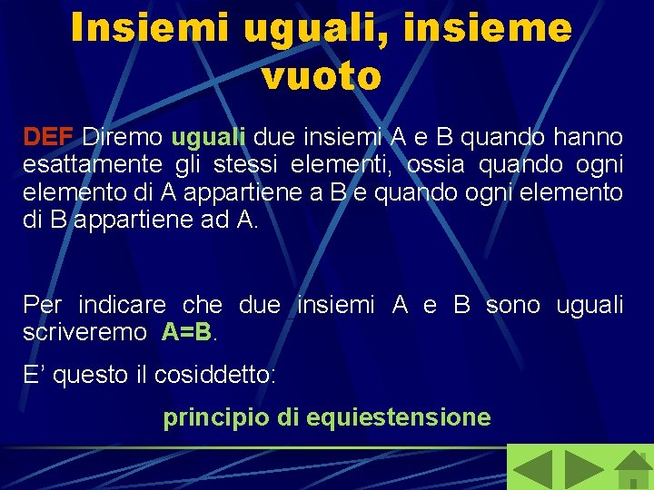 Insiemi uguali, insieme vuoto DEF Diremo uguali due insiemi A e B quando hanno