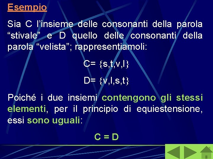 Esempio Sia C l’insieme delle consonanti della parola “stivale” e D quello delle consonanti