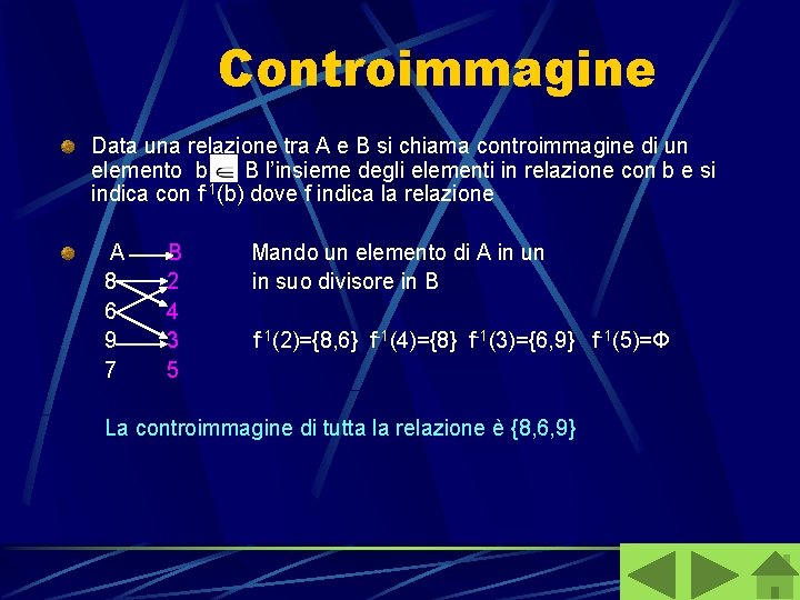 Controimmagine Data una relazione tra A e B si chiama controimmagine di un elemento