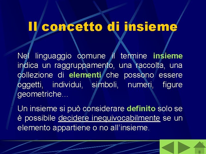 Il concetto di insieme Nel linguaggio comune il termine insieme indica un raggruppamento, una