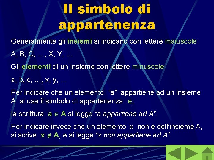 Il simbolo di appartenenza Generalmente gli insiemi si indicano con lettere maiuscole: A, B,