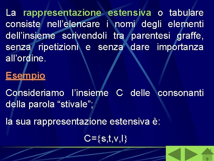 La rappresentazione estensiva o tabulare consiste nell’elencare i nomi degli elementi dell’insieme scrivendoli tra