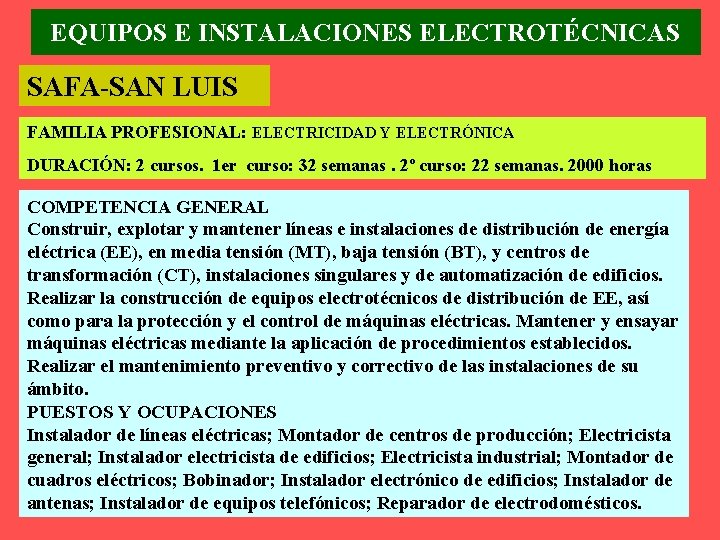 EQUIPOS E INSTALACIONES ELECTROTÉCNICAS SAFA-SAN LUIS FAMILIA PROFESIONAL: ELECTRICIDAD Y ELECTRÓNICA DURACIÓN: 2 cursos.