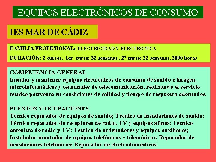 EQUIPOS ELECTRÓNICOS DE CONSUMO IES MAR DE CÁDIZ FAMILIA PROFESIONAL: ELECTRICIDAD Y ELECTRÓNICA DURACIÓN: