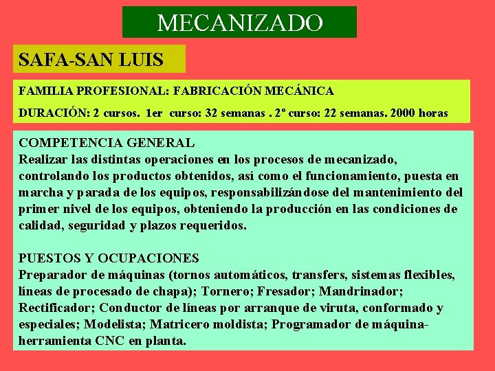 MECANIZADO SAFA-SAN LUIS FAMILIA PROFESIONAL: FABRICACIÓN MECÁNICA DURACIÓN: 2 cursos. 1 er curso: 32
