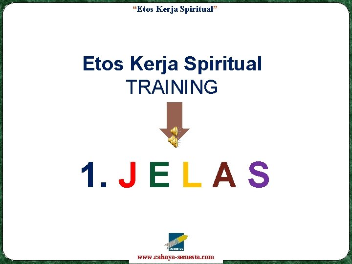 “Etos Kerja Spiritual” Etos Kerja Spiritual TRAINING 1. J E L A S www.