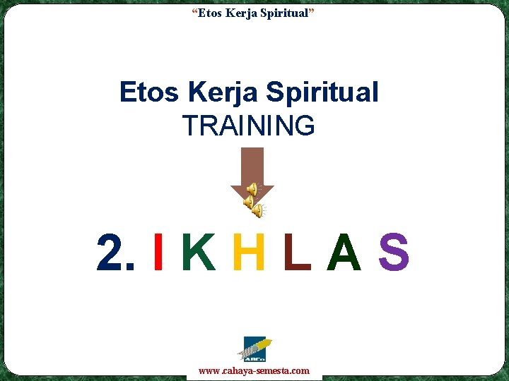 “Etos Kerja Spiritual” Etos Kerja Spiritual TRAINING 2. I K H L A S