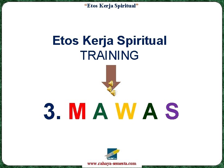 “Etos Kerja Spiritual” Etos Kerja Spiritual TRAINING 3. M A W A S www.
