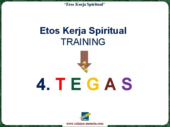 “Etos Kerja Spiritual” Etos Kerja Spiritual TRAINING 4. T E G A S www.