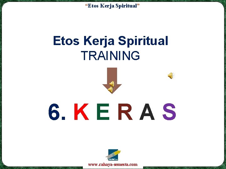 “Etos Kerja Spiritual” Etos Kerja Spiritual TRAINING 6. K E R A S www.