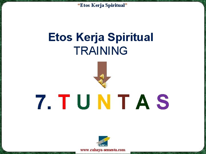 “Etos Kerja Spiritual” Etos Kerja Spiritual TRAINING 7. T U N T A S