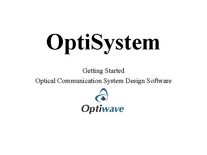 Opti. System Getting Started Optical Communication System Design Software 