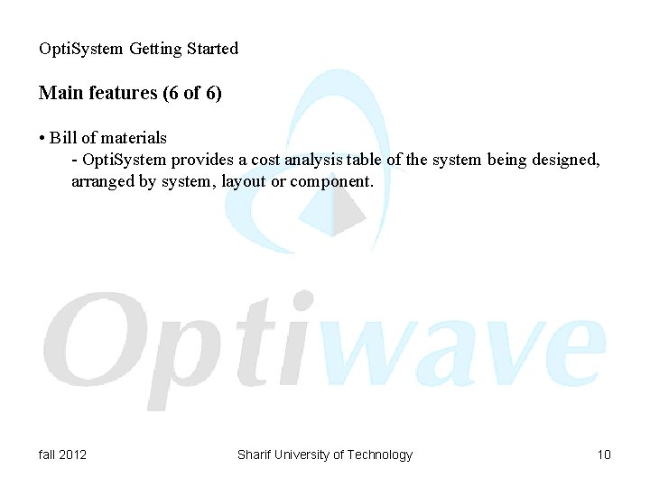 Opti. System Getting Started Main features (6 of 6) • Bill of materials -