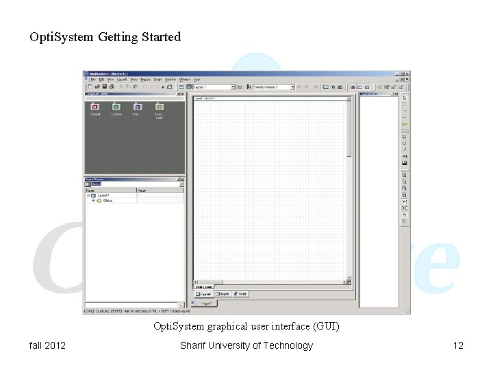 Opti. System Getting Started Opti. System graphical user interface (GUI) fall 2012 Sharif University