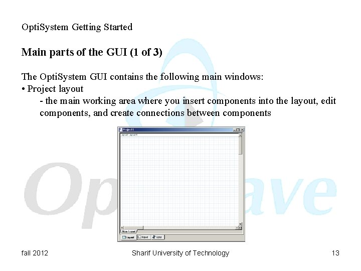 Opti. System Getting Started Main parts of the GUI (1 of 3) The Opti.